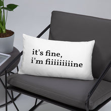 Load image into Gallery viewer, It&#39;s Fine, I&#39;m Fiiiiiiiiine Pillow