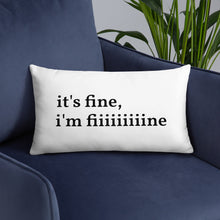 Load image into Gallery viewer, It&#39;s Fine, I&#39;m Fiiiiiiiiine Pillow