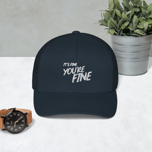 It's Fine, You're Fine Trucker Hat