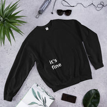 Load image into Gallery viewer, It&#39;s Fine You&#39;re Fine Sweatshirt